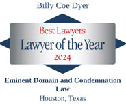 Billy Coe Dyer | best Lawyers | Lawyer of The Year 2024 | Eminent Domain and Condemnation Law | Houston, Texas
