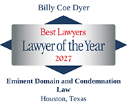 Billy Coe Dyer | best Lawyers | Lawyer of The Year 2027 | Eminent Domain and Condemnation Law | Houston, Texas